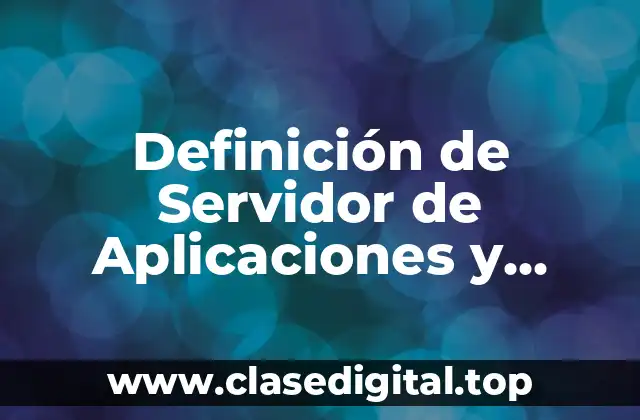 Definición de Servidor de Aplicaciones y Archivos