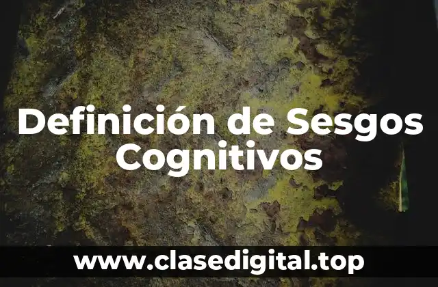Definición de Sesgos Cognitivos