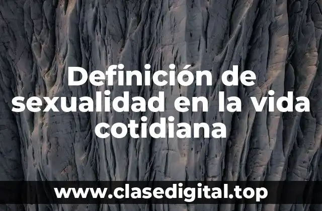 Definición de sexualidad en la vida cotidiana