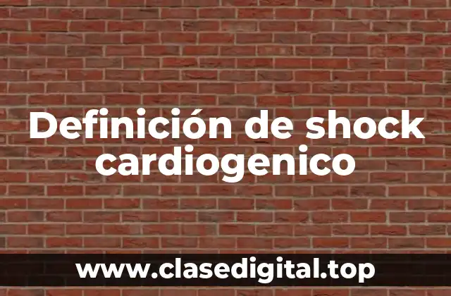 Definición de shock cardiogenico