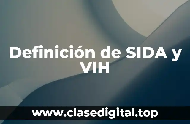 Definición de SIDA y VIH