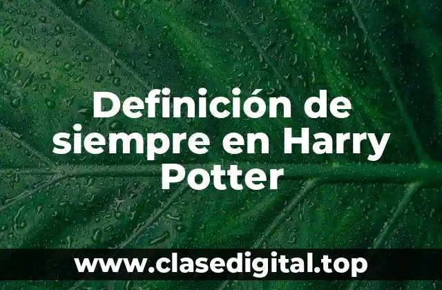 Definición de siempre en Harry Potter