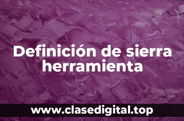 Definición de sierra herramienta