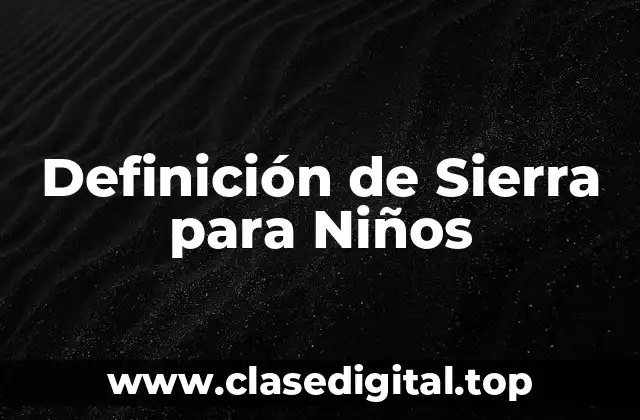 Definición de Sierra para Niños