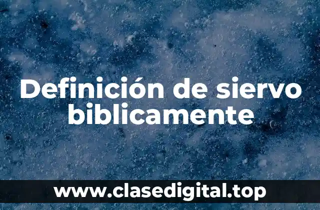 Definición de siervo biblicamente