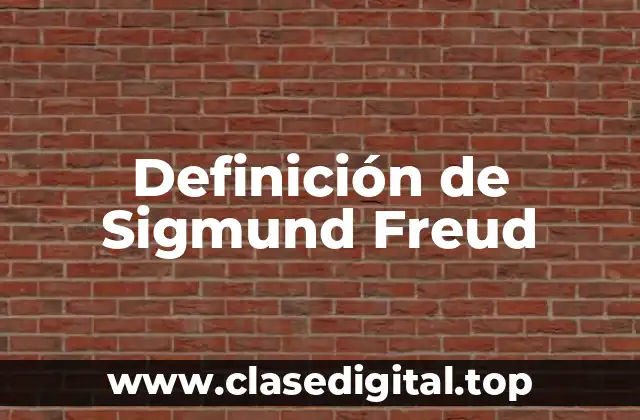 Definición de Sigmund Freud