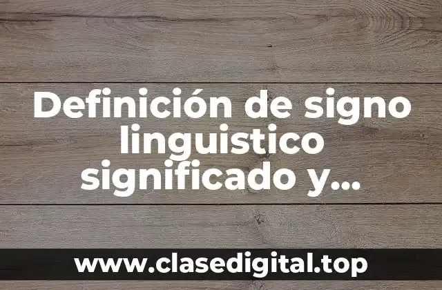 Definición de signo linguistico significado y significante