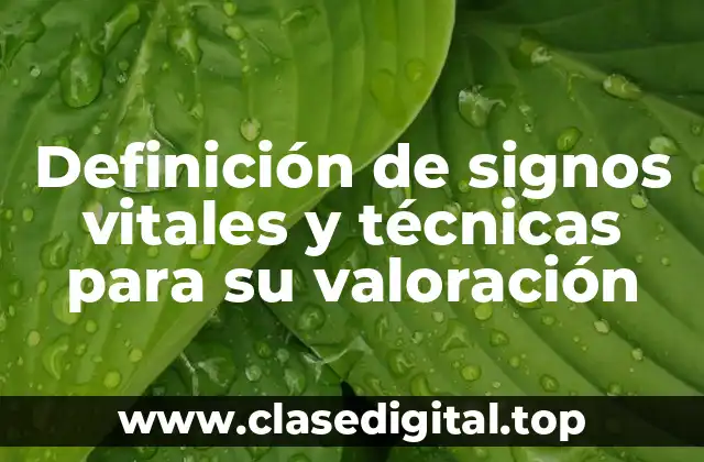 Definición de signos vitales y técnicas para su valoración