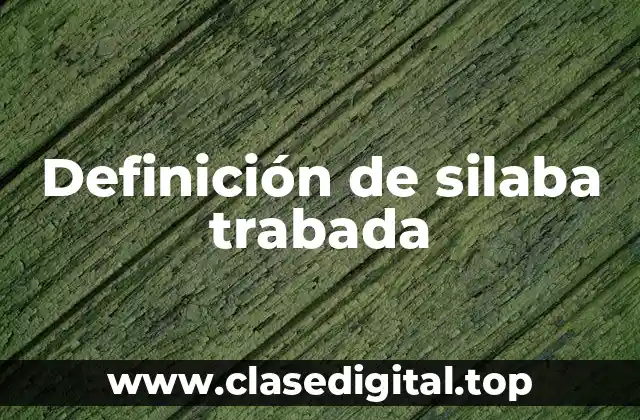 Definición de silaba trabada