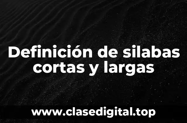 Definición de silabas cortas y largas