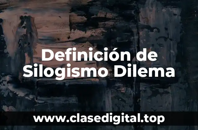 Definición de Silogismo Dilema