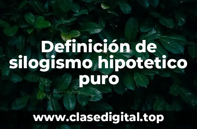 Definición de silogismo hipotetico puro