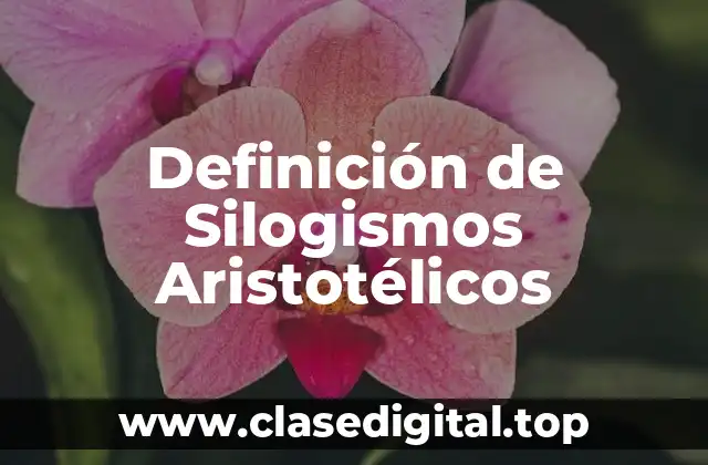 Definición de Silogismos Aristotélicos