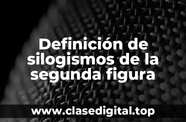 Definición de silogismos de la segunda figura