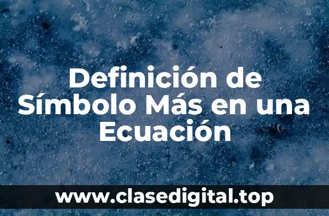Definición de Símbolo Más en una Ecuación