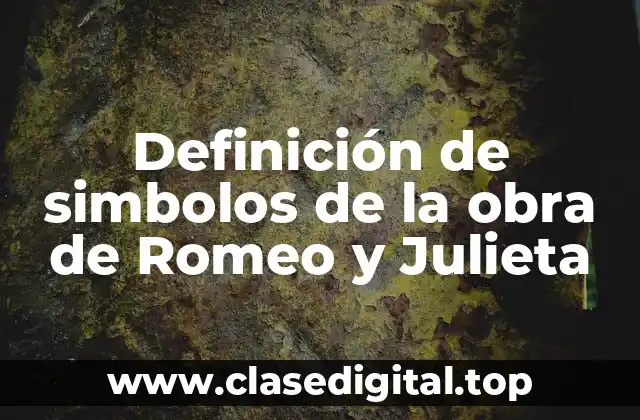 Definición de simbolos de la obra de Romeo y Julieta