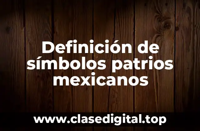 Definición de símbolos patrios mexicanos