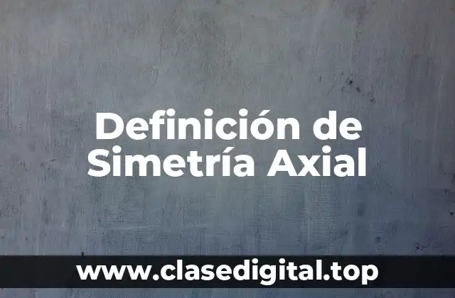 Definición de Simetría Axial