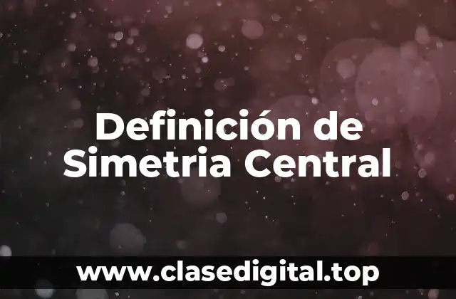 Definición Técnica de Simetria Central