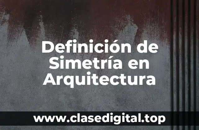 Definición de Simetría en Arquitectura