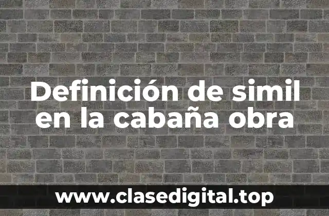 Definición de simil en la cabaña obra
