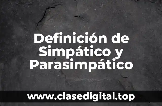 Definición de Simpático y Parasimpático