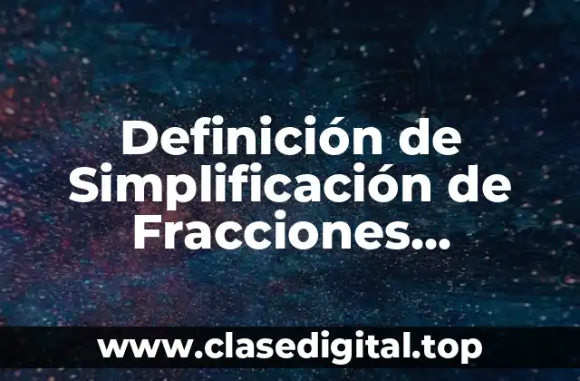 Definición de Simplificación de Fracciones Equivalentes