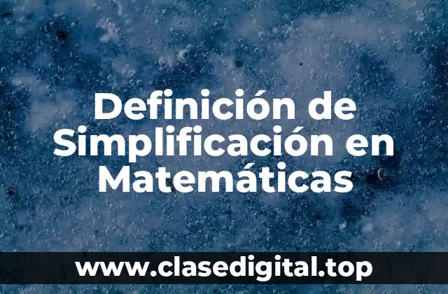 Definición de Simplificación en Matemáticas