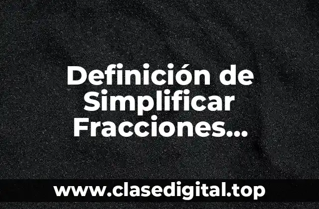 Definición de Simplificar Fracciones Algebraicas