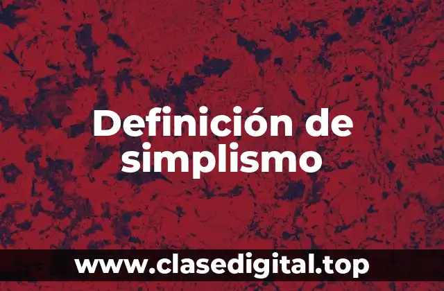 Definición de simplismo