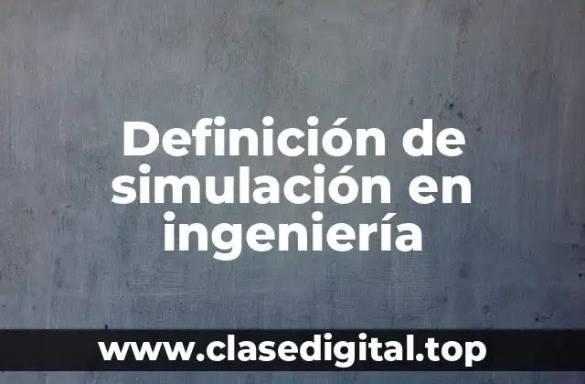 Definición de simulación en ingeniería