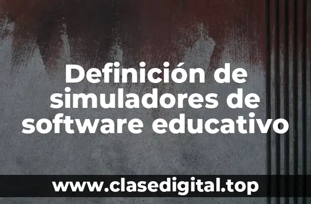 Definición de simuladores de software educativo