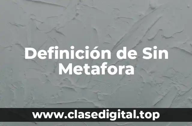 Definición de Sin Metafora