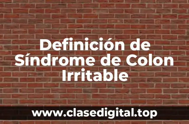 Definición de Síndrome de Colon Irritable