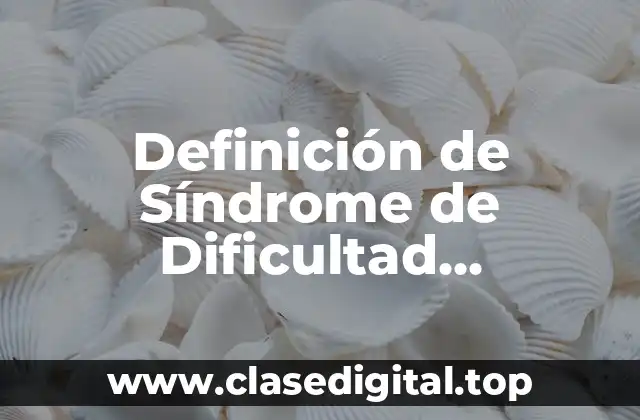 Definición de Síndrome de Dificultad Respiratoria