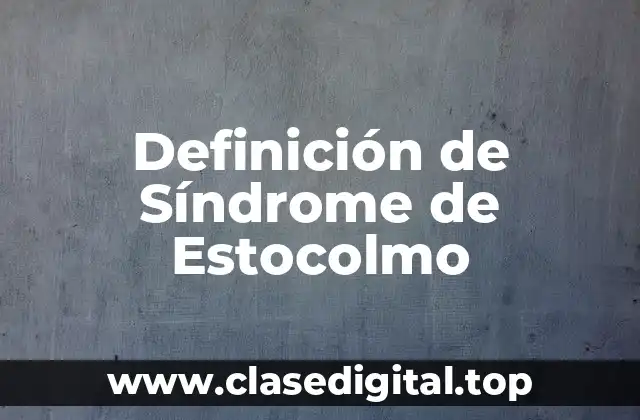 Definición de Síndrome de Estocolmo