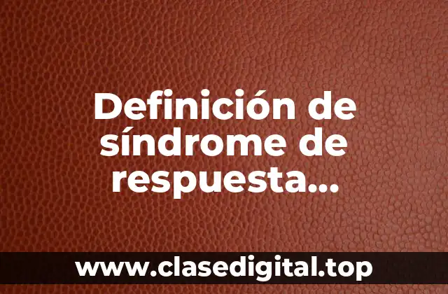 Definición de síndrome de respuesta inflamatoria sistemica 1991