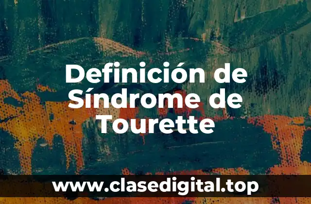 Definición técnica de Síndrome de Tourette