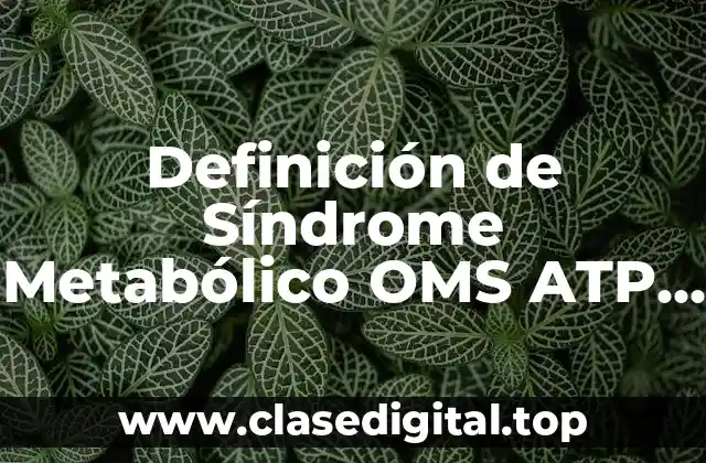 Definición de Síndrome Metabólico OMS ATP III y IV