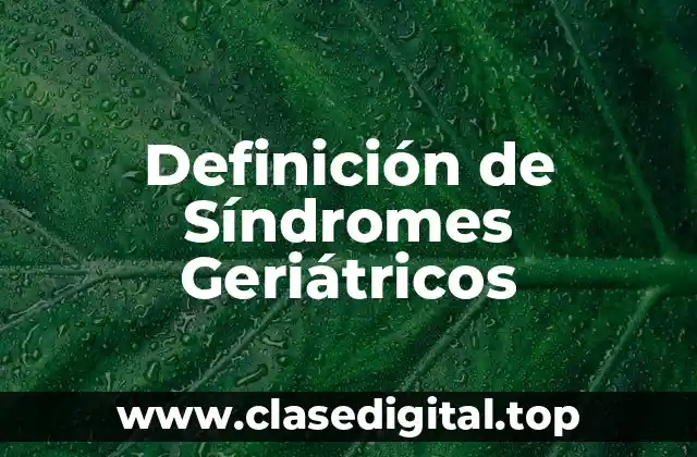 Definición de Síndromes Geriátricos