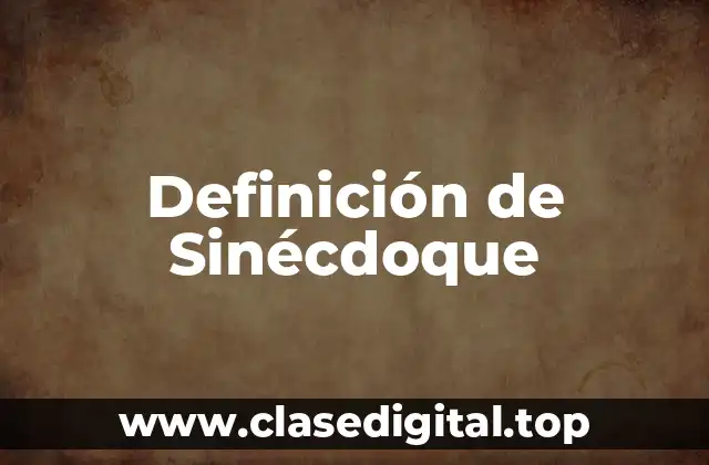 Definición de Sinécdoque
