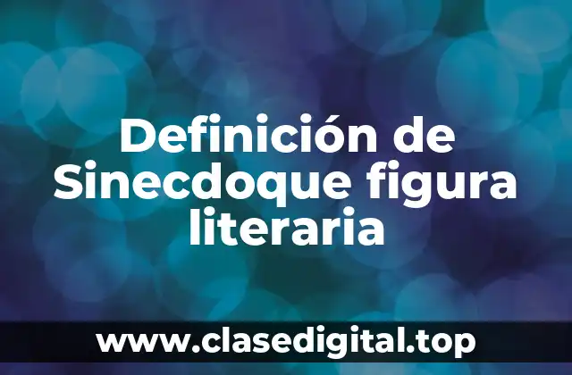 Definición de Sinecdoque figura literaria