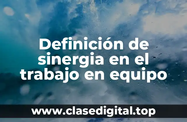 Definición de sinergia en el trabajo en equipo