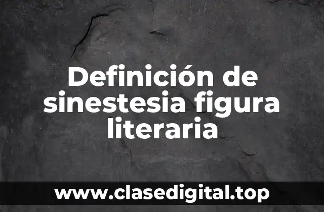 Definición de sinestesia figura literaria