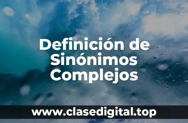 Definición de Sinónimos Complejos