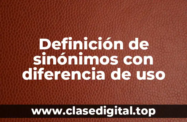 Definición de sinónimos con diferencia de uso