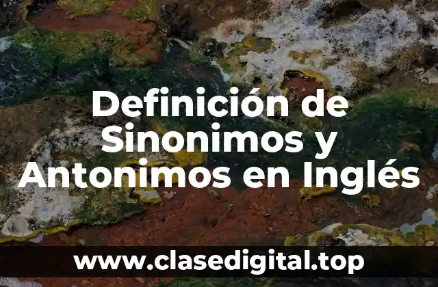 Definición de Sinonimos y Antonimos en Inglés