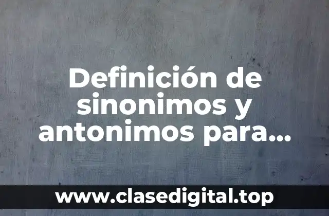 Ejemplos de sinonimos y antonimos