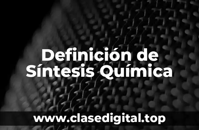 Definición de Síntesis Química