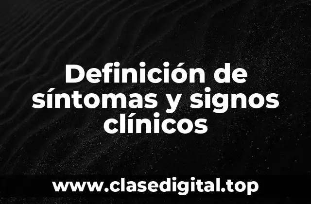 Definición de síntomas y signos clínicos